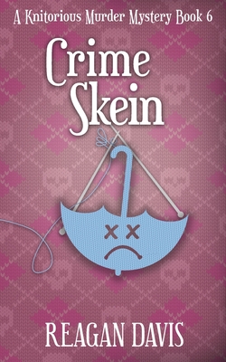 Crime Skein: A Knitorious Murder Mystery Book 6 - 