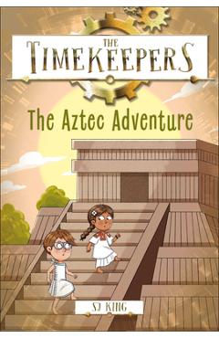 Coperta cărții 'The Timekeepers: The Aztec Adventure - Sj King'