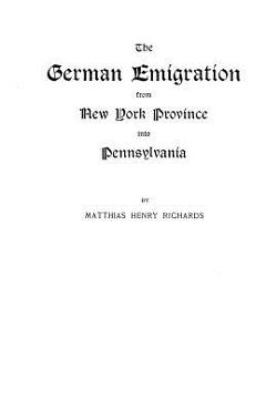 Coperta cărții 'German Emigration from New York Province Into Pennsylvania - Matthias Henry Richards'