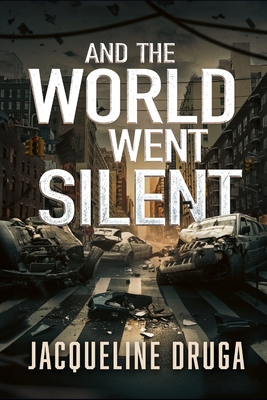 And the World Went Silent - Jacqueline Druga