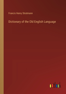 Dictionary of the Old English Language - Francis Henry Stratmann