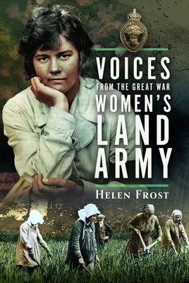 Voices from the Great War Women's Land Army - Helen Frost