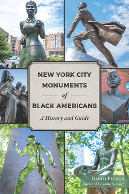 New York City Monuments of Black Americans: A History and Guide - David Felsen