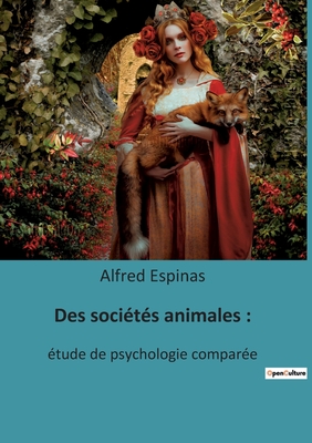 Des sociétés animales: : étude de psychologie comparée - Alfred Espinas