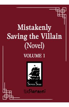 Coperta cărții 'Mistakenly Saving the Villain (Novel) Vol. 1 -'