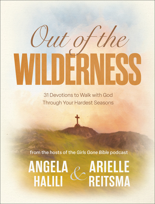 Out of the Wilderness: 31 Devotions to Walk with God Through Your Hardest Seasons: A Devotional - Angela Halili