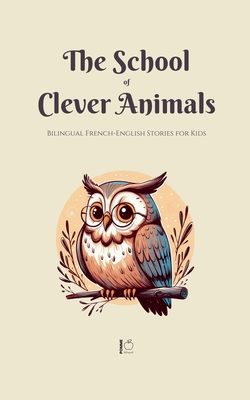 The School of Clever Animals: Bilingual French-English Stories for Kids - Pomme Bilingual
