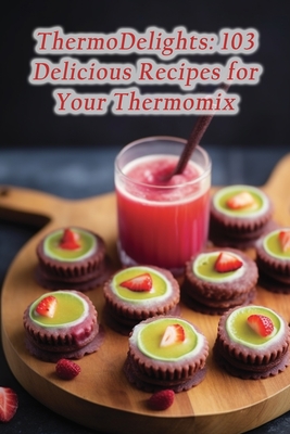 ThermoDelights: 103 Delicious Recipes for Your Thermomix - Gourmet Gourmet Stop Ishi