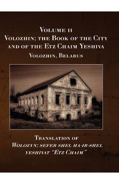 Coperta cărții 'Volozhin; the Book of the City and of the Etz Chaim Yeshiva (Valozhyn, Belarus) Volume II - Eliezer Leoni'