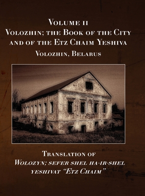Coperta cărții 'Volozhin; the Book of the City and of the Etz Chaim Yeshiva (Valozhyn, Belarus) Volume II - Eliezer Leoni'