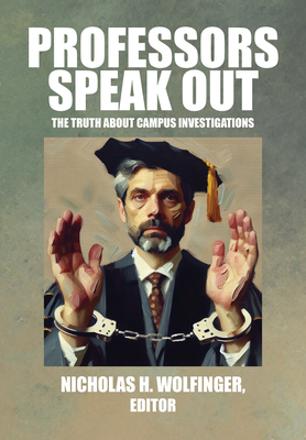 Professors Speak Out: The Truth about Campus Investigations - Nicholas H. Wolfinger