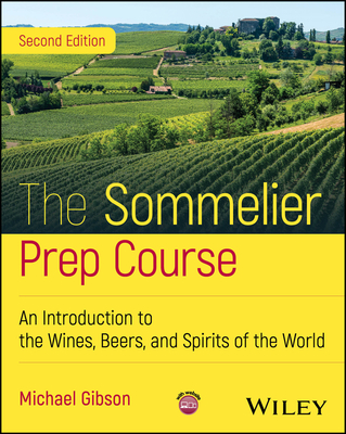 The Sommelier Prep Course: An Introduction to the Wines, Beers, and Spirits of the World - Michael Gibson