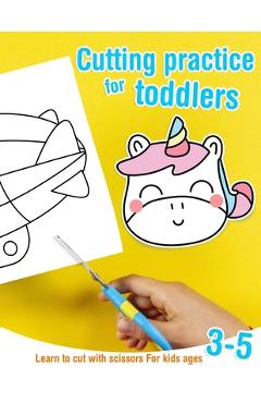 Coperta cărții 'Cutting practice for toddlers - Learn to cut with scissors - For kids ages 3-5: Cutting activity book for preschoolers'