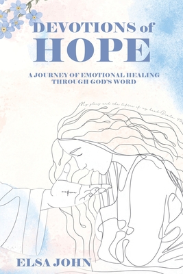 Coperta cărții 'Devotions of Hope: A Journey of Emotional Healing Through God's Word. - Elsa John'