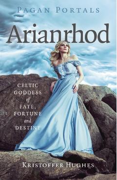 Poza produsului Pagan Portals - Arianrhod: Celtic Goddess of Fate, Fortune and Destiny - Kristoffer Hughes