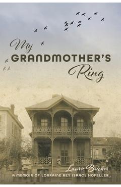 Coperta cărții 'My Grandmother's Ring: A Memoir of Lorraine Rey Isaacs Hofeller - Laurie Bricker'