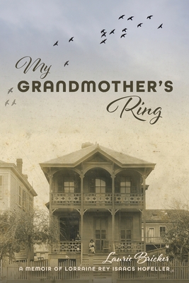 My Grandmother's Ring: A Memoir of Lorraine Rey Isaacs Hofeller - Laurie Bricker