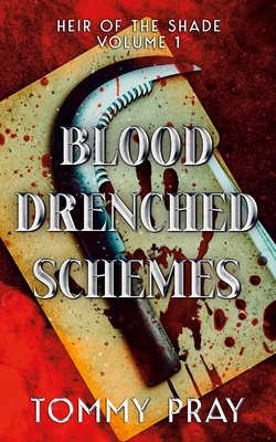 Blood Drenched Schemes: Heir of the Shade Volume 1 - Tommy Pray