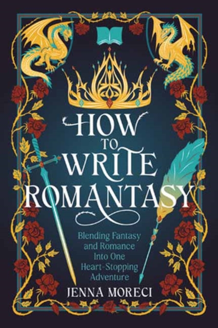 How to Write Romantasy: Blending Fantasy and Romance Into One Heart-Stopping Adventure - Jenna Moreci