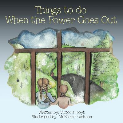Things to do When the Power Goes Out - Victoria Hoyt