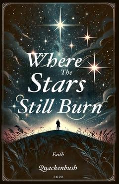 Coperta cărții 'Where the Stars Still Burn - Faith Quackenbush'