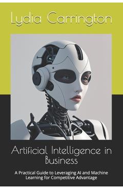 Coperta cărții 'Artificial Intelligence in Business: A Practical Guide to Leveraging AI and Machine Learning for Competitive Advantage'