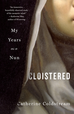 Cloistered: My Years as a Nun - Catherine Coldstream