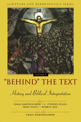 Behind the Text: History and Biblical Interpretation - Craig G. Bartholomew