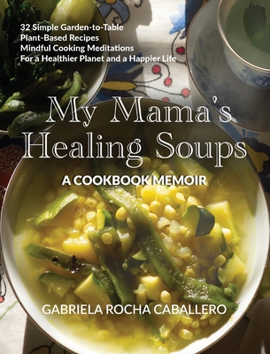 My Mama's Healing Soups - Gabriela Rocha Caballero