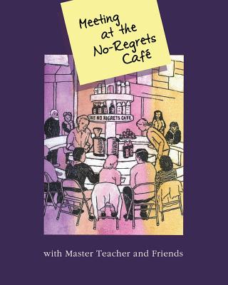 Coperta cărții 'Meeting At The No-Regrets Cafe: Discourses and Selected Works of Awakening -'