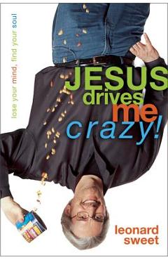 Coperta cărții 'Jesus Drives Me Crazy!: Lose Your Mind, Find Your Soul - Leonard Sweet'