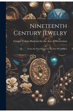 Nineteenth Century Jewelry: From the First Empire to the First World War -