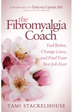 Coperta cărții 'The Fibromyalgia Coach: Feel Better, Change Lives, and Find Your Best Job Ever - Tami Stackelhouse'