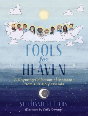 Fools for Heaven: A Rhyming Collection of Moments from Our Holy Friends - Stephanie Petters