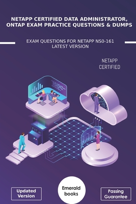 NetApp Certified Data Administrator, ONTAP Exam Practice Questions & Dumps: Exam Questions For NetApp NS0-161 Latest Version - Emerald Books