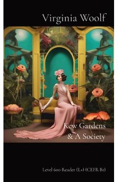 Coperta cărții 'Kew Gardens & A Society: Level 600 Reader (L+) (CEFR B1) - Virginia Woolf'