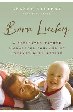 Poza produsului Born Lucky: A Dedicated Father, a Grateful Son, and My Journey on the Spectrum - Leland Vittert