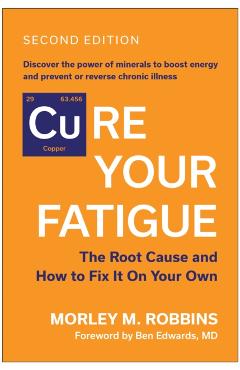 Poza produsului [Cu]re Your Fatigue, Second Edition: The Root Cause and How to Fix It on Your Own - Morley M. Robbins