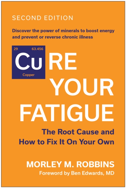 [Cu]re Your Fatigue, Second Edition: The Root Cause and How to Fix It on Your Own - Morley M. Robbins