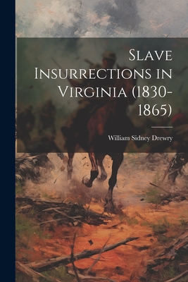 Slave Insurrections in Virginia (1830-1865) - William Sidney B. 1870 Drewry