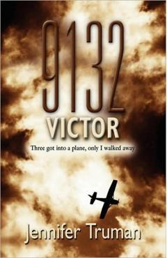 9132 VICTOR! Three Got Into a Plane, Only I Walked Away - Jennifer Truman