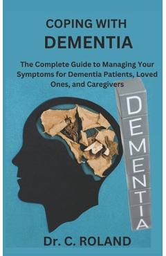 Poza produsului Coping with Dementia: The Complete Guide to Managing Your Symptoms for Dementia Patients, Loved Ones, and Caregivers - C. Roland