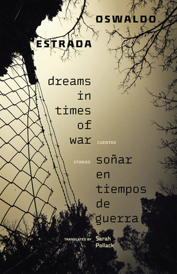 Dreams in Times of War / Soñar En Tiempos de Guerra: Stories / Cuentos - Oswaldo Estrada