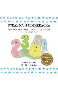 Number Story 1 SCÉAL NA N-UIMHREACHA: Small Book One English-Irish Gaelic - Anna