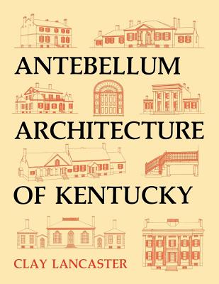 Coperta cărții 'Antebellum Architecture of Kentucky - Clay Lancaster'