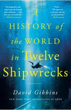 Poza produsului A History of the World in Twelve Shipwrecks - David Gibbins