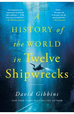 A History of the World in Twelve Shipwrecks - David Gibbins