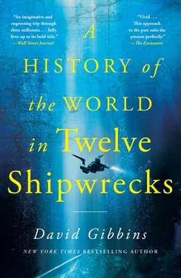 A History of the World in Twelve Shipwrecks - David Gibbins