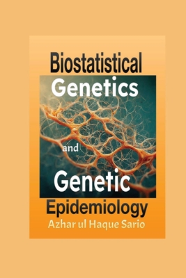 Biostatistical Genetics and Genetic Epidemiology - Azhar Ul Haque Sario