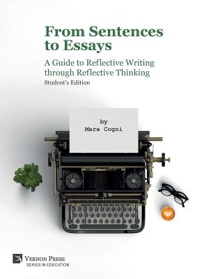 Coperta cărții 'From Sentences to Essays: A Guide to Reflective Writing through Reflective Thinking: Student's Edition - Mara Cogni'